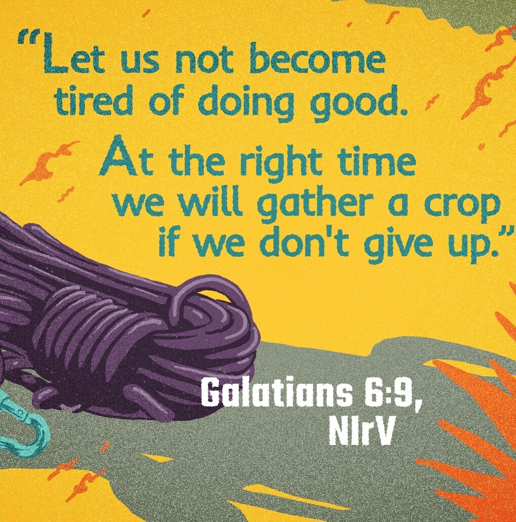 Let us not become tired of doing good.  At the right time we will gather a crop if we don't give up